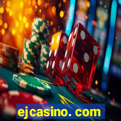 ejcasino. com